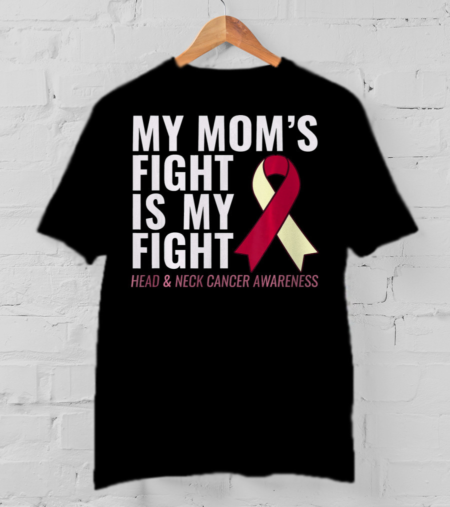 My Mom's Fight Is My Fight Head And Neck Cancer Awareness T-Shirt
