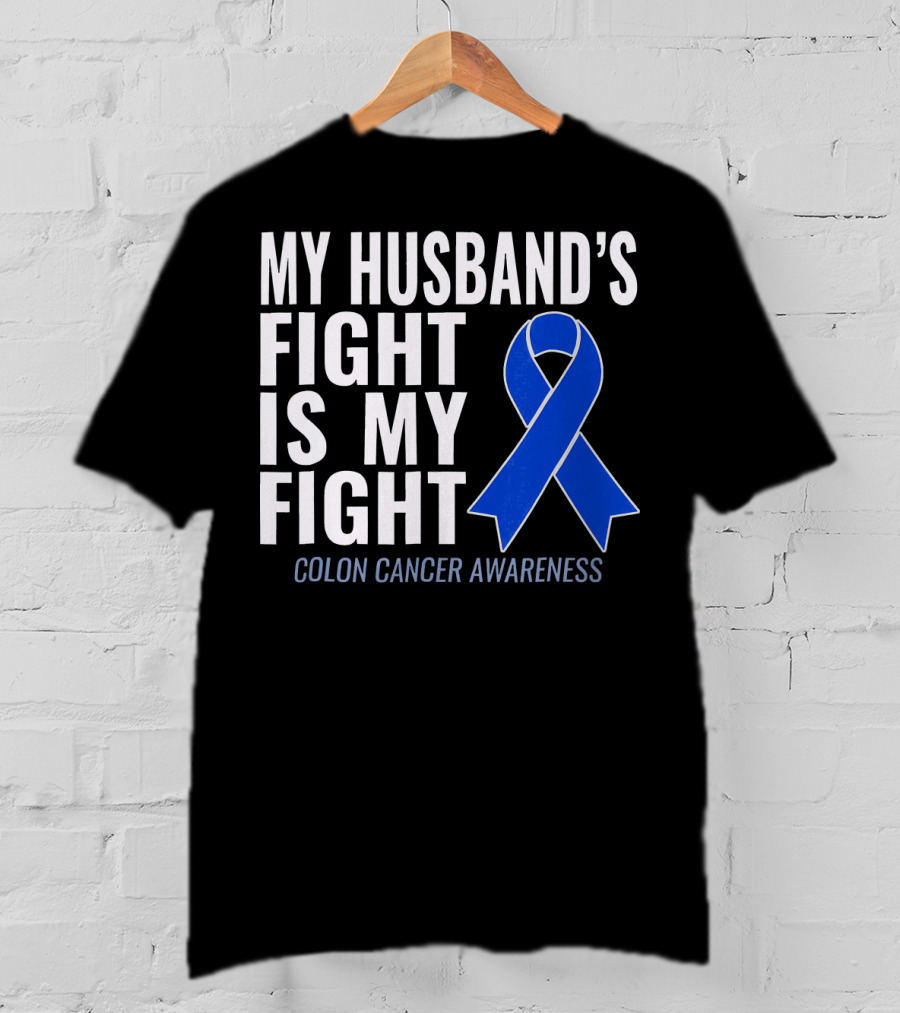 My Husband's Fight Is My Fight Colon Cancer Awareness Blue T-Shirt