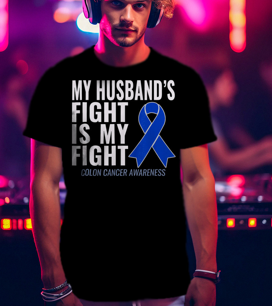 My Husband's Fight Is My Fight Colon Cancer Awareness Blue T-Shirt