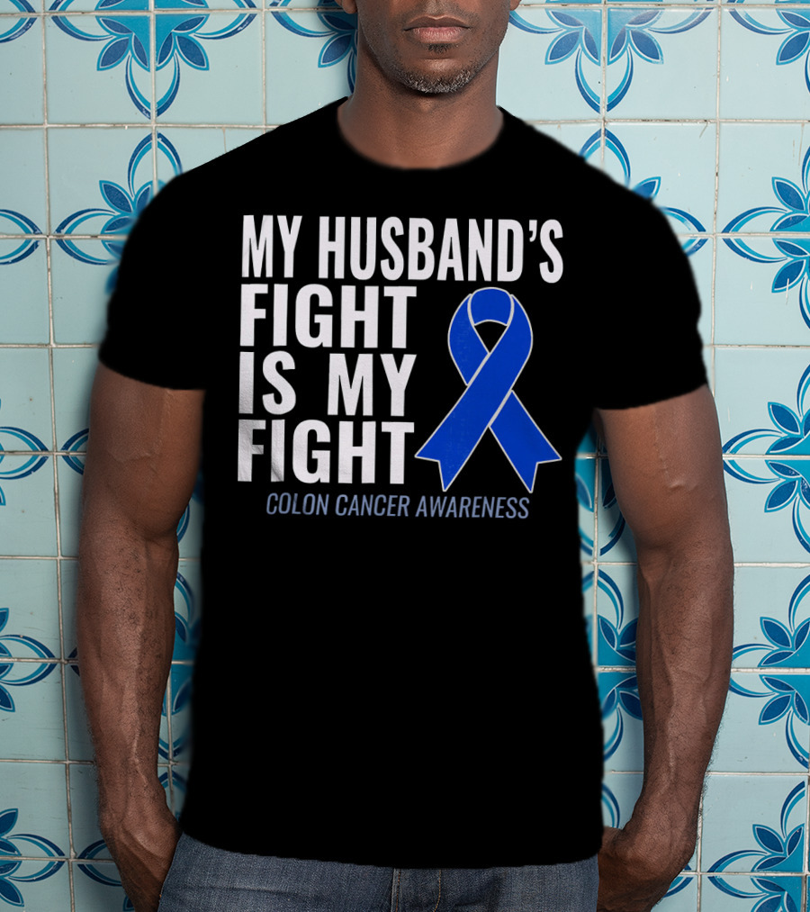 My Husband's Fight Is My Fight Colon Cancer Awareness Blue T-Shirt