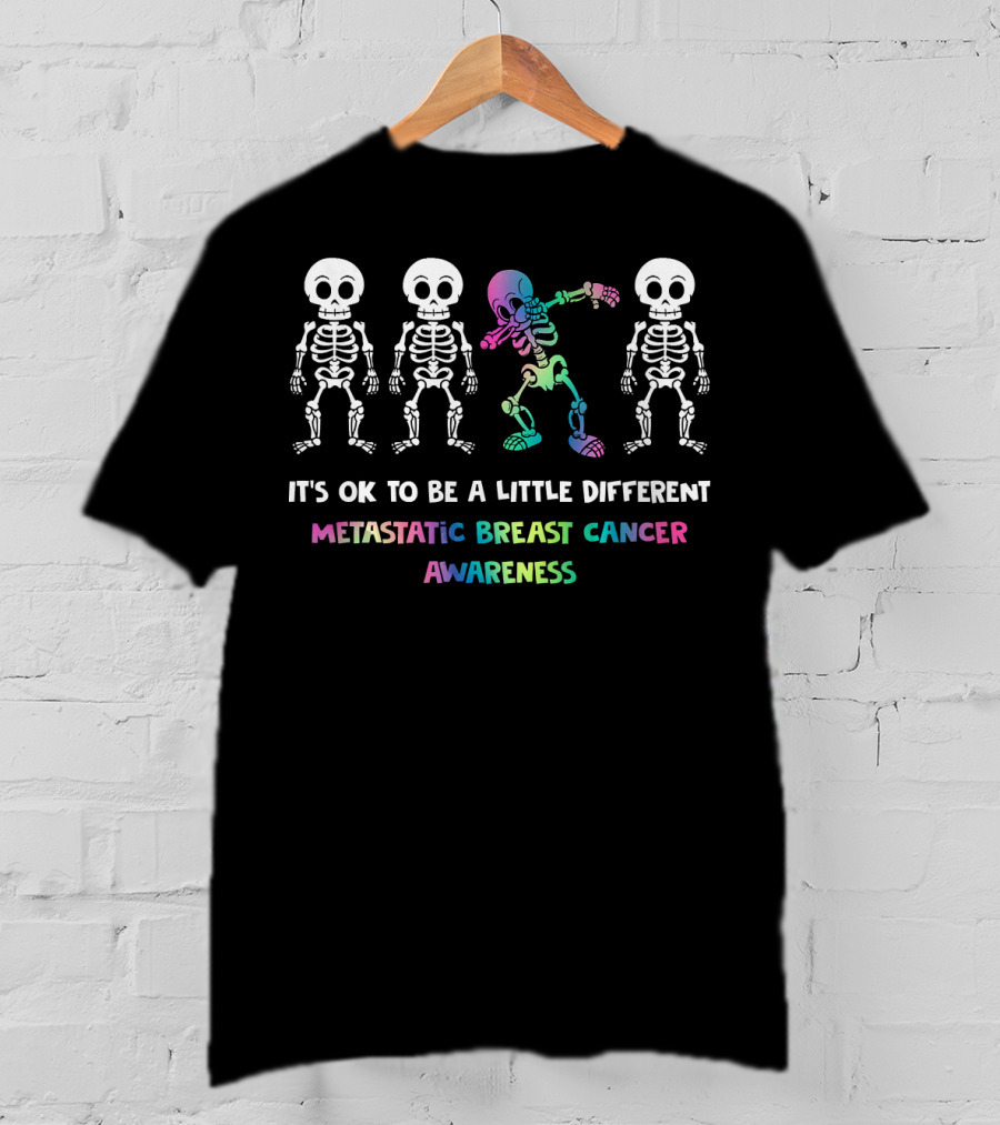 It's OK To Be A Little Different Metastatic Breast Cancer Awareness Skeletons T-Shirt