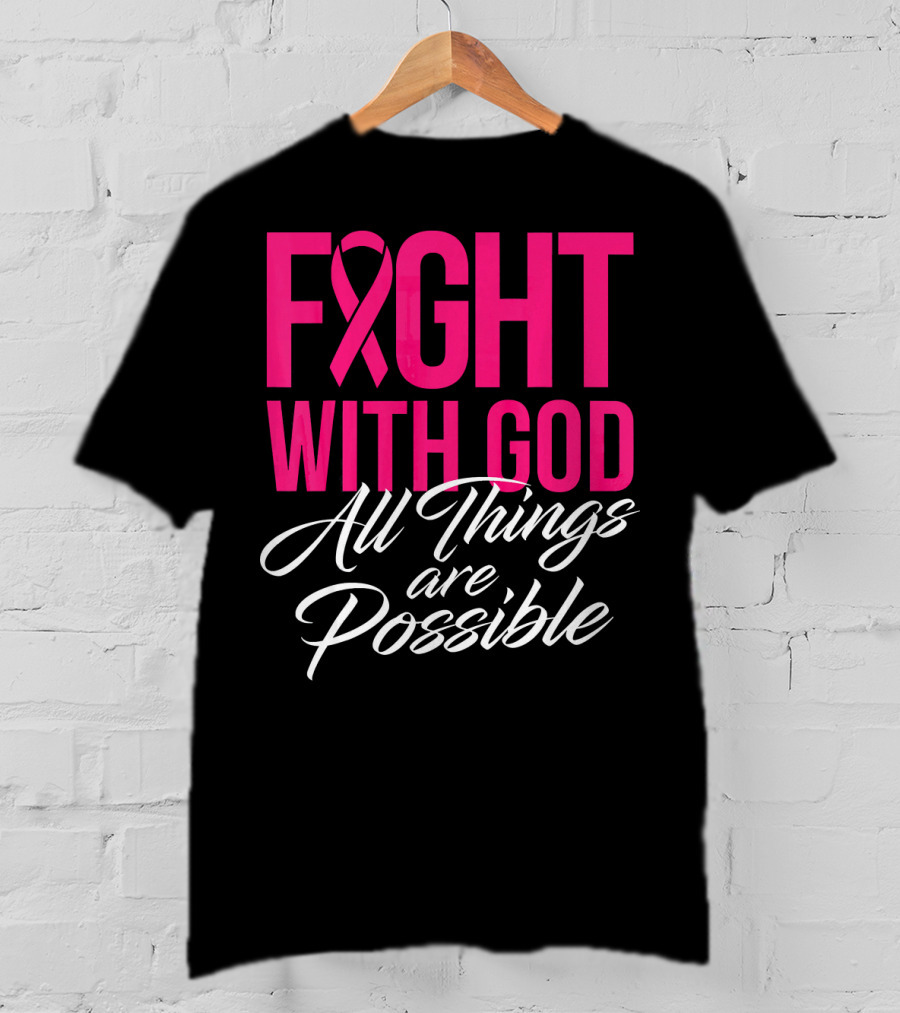 FIGHT WITH GOD All Things Are Possible T-Shirt