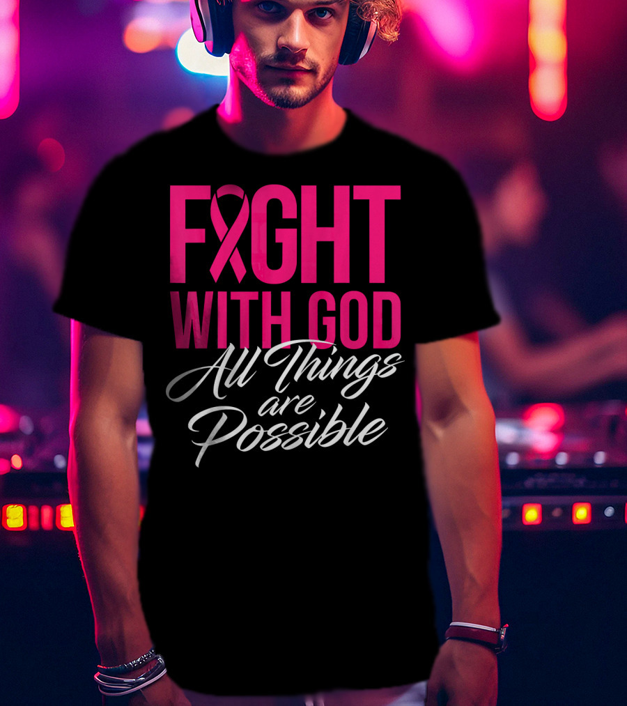 FIGHT WITH GOD All Things Are Possible T-Shirt