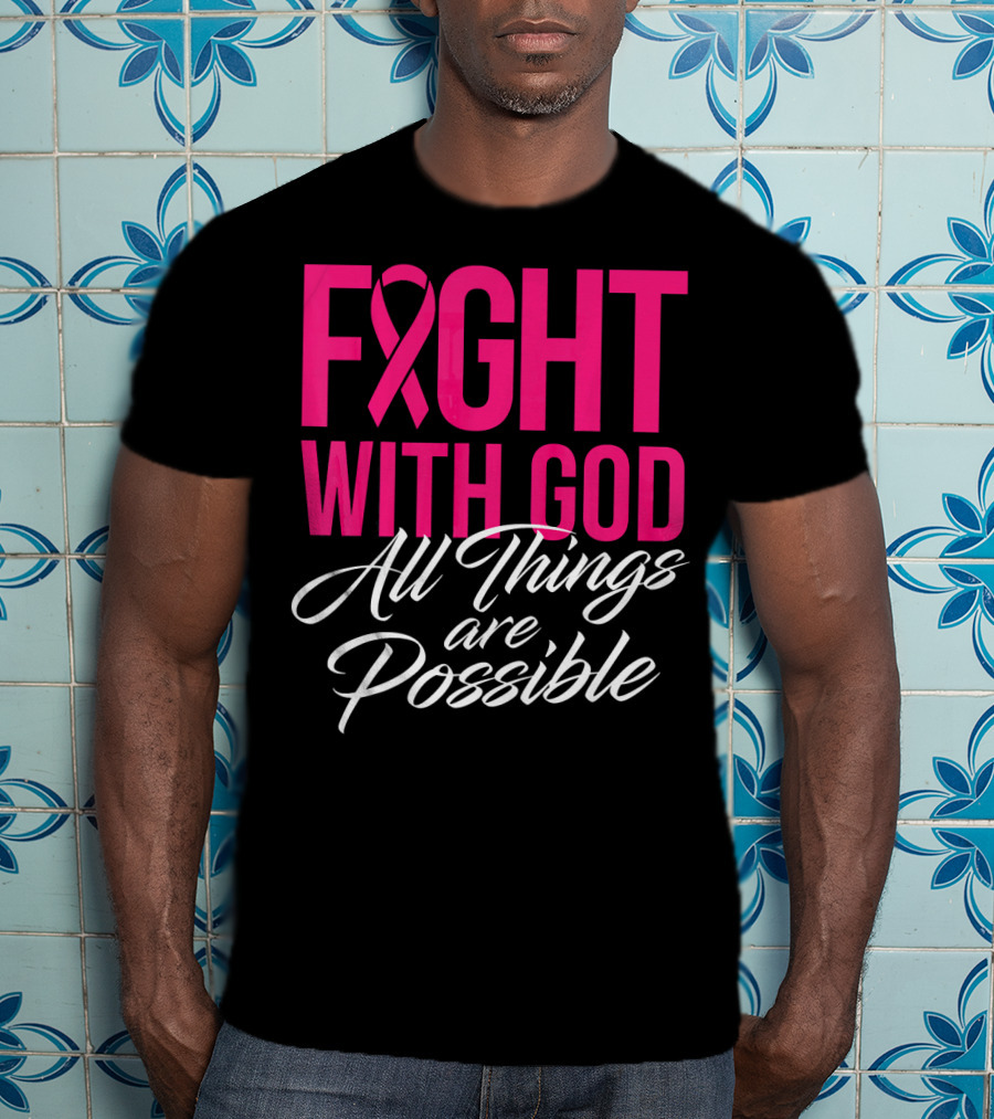 FIGHT WITH GOD All Things Are Possible T-Shirt