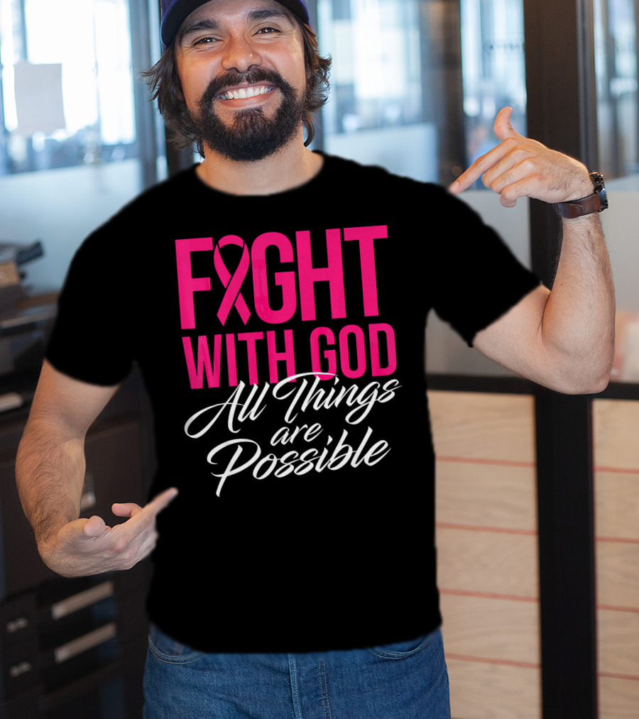 FIGHT WITH GOD All Things Are Possible T-Shirt