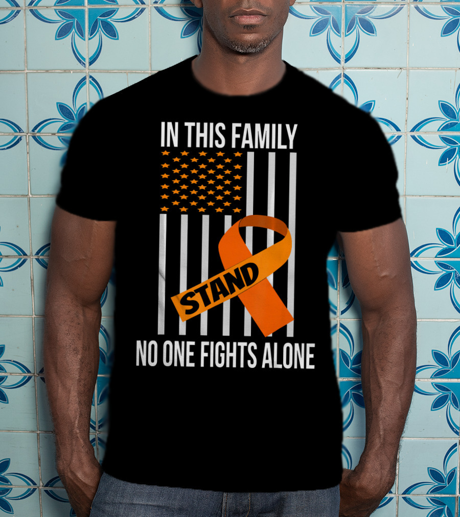 In This Family No One Fights Alone USA Flag Orange Ribbon Stand Kidney Cancer Awareness T-Shirt