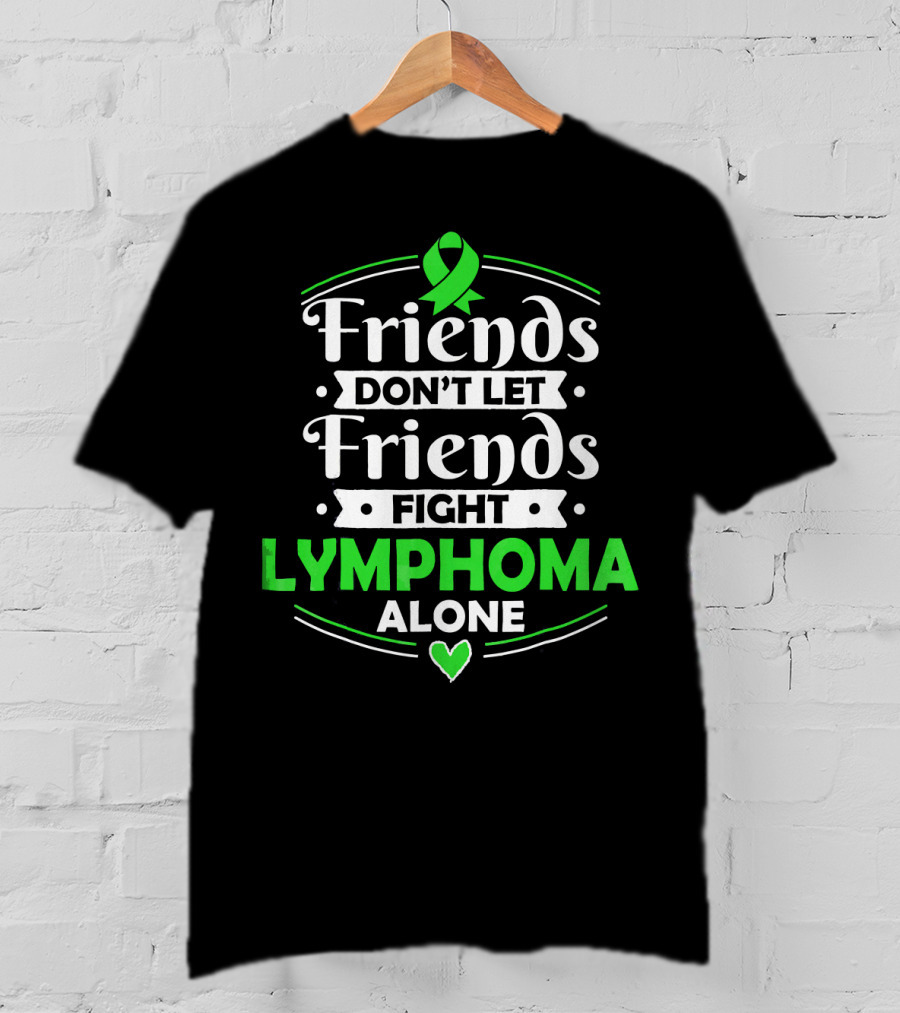 Friends Don't Let Friends Fight Lymphoma Alone Awareness T-Shirt