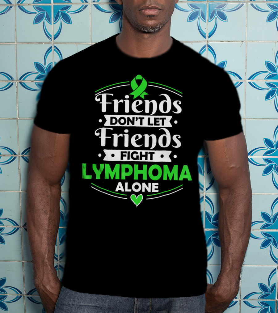Friends Don't Let Friends Fight Lymphoma Alone Awareness T-Shirt