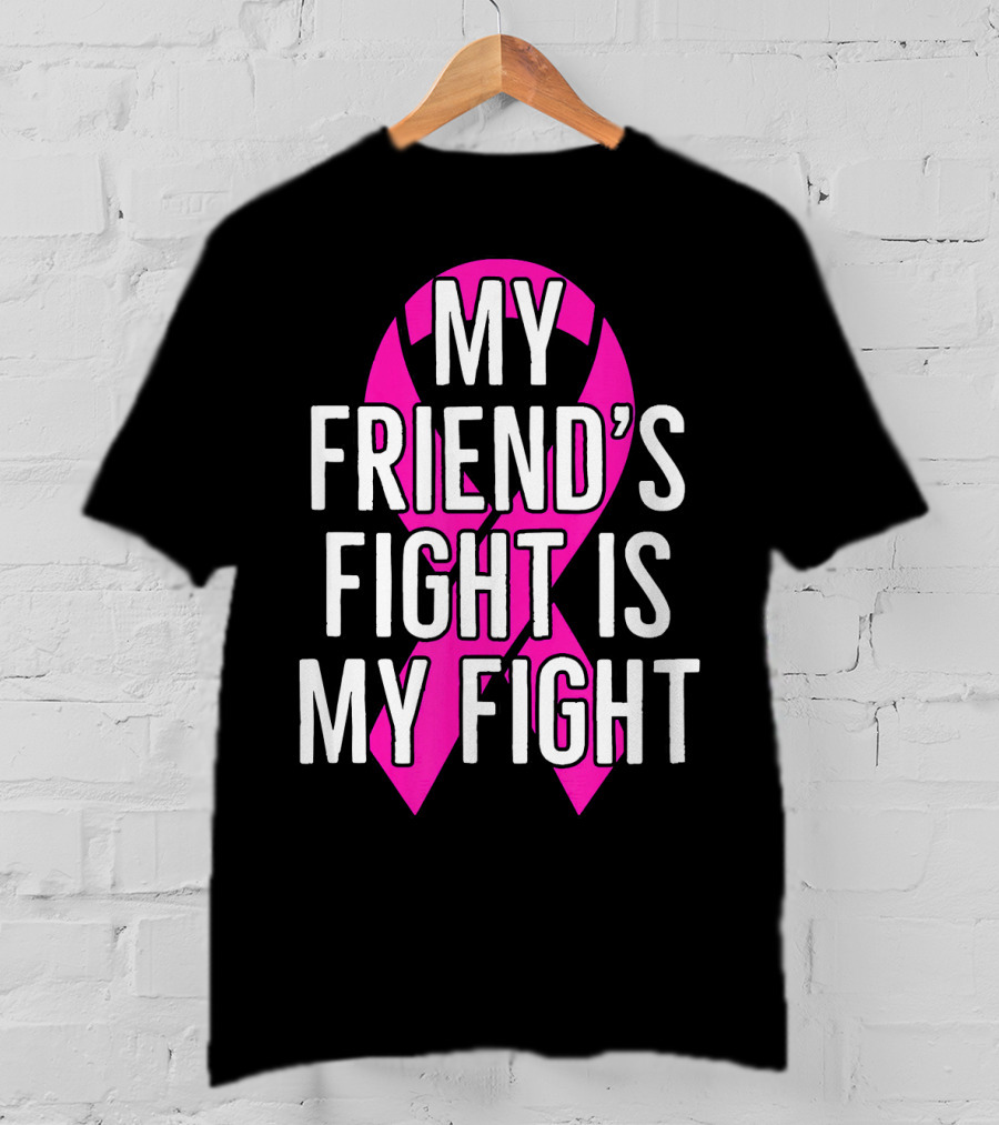 My Friend's Fight Is My Fight Pink Breast Cancer Awareness T-Shirt