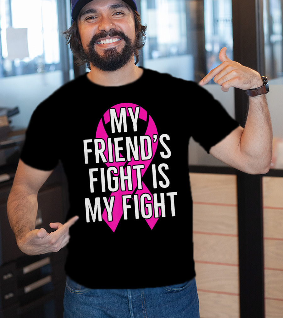 My Friend's Fight Is My Fight Pink Breast Cancer Awareness T-Shirt