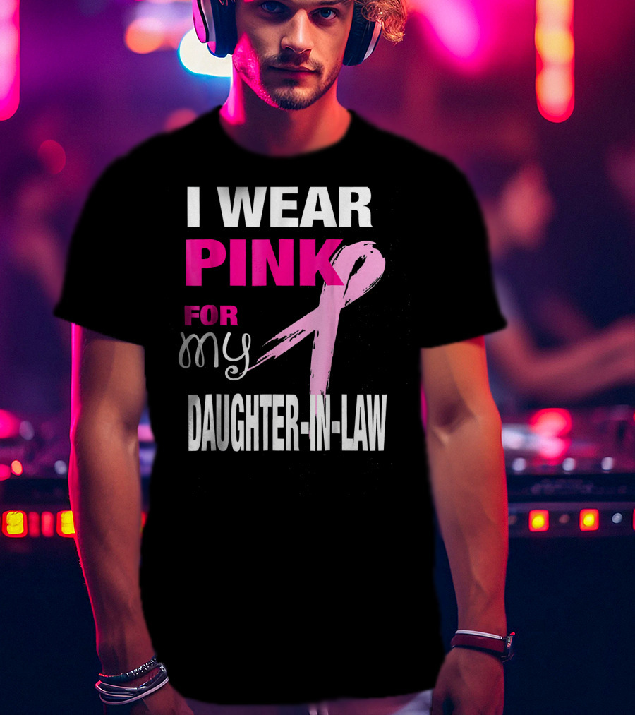 I Wear Pink For My Daughter-in-Law Breast Cancer Awareness T-Shirt