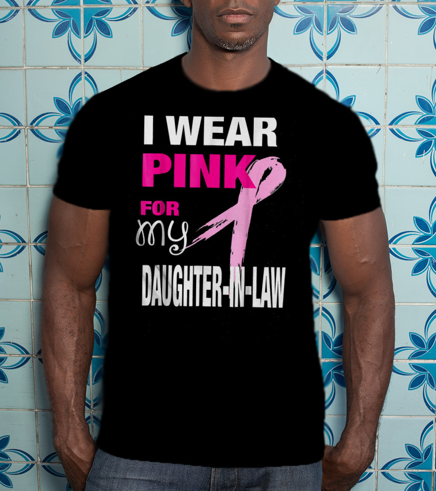 I Wear Pink For My Daughter-in-Law Breast Cancer Awareness T-Shirt
