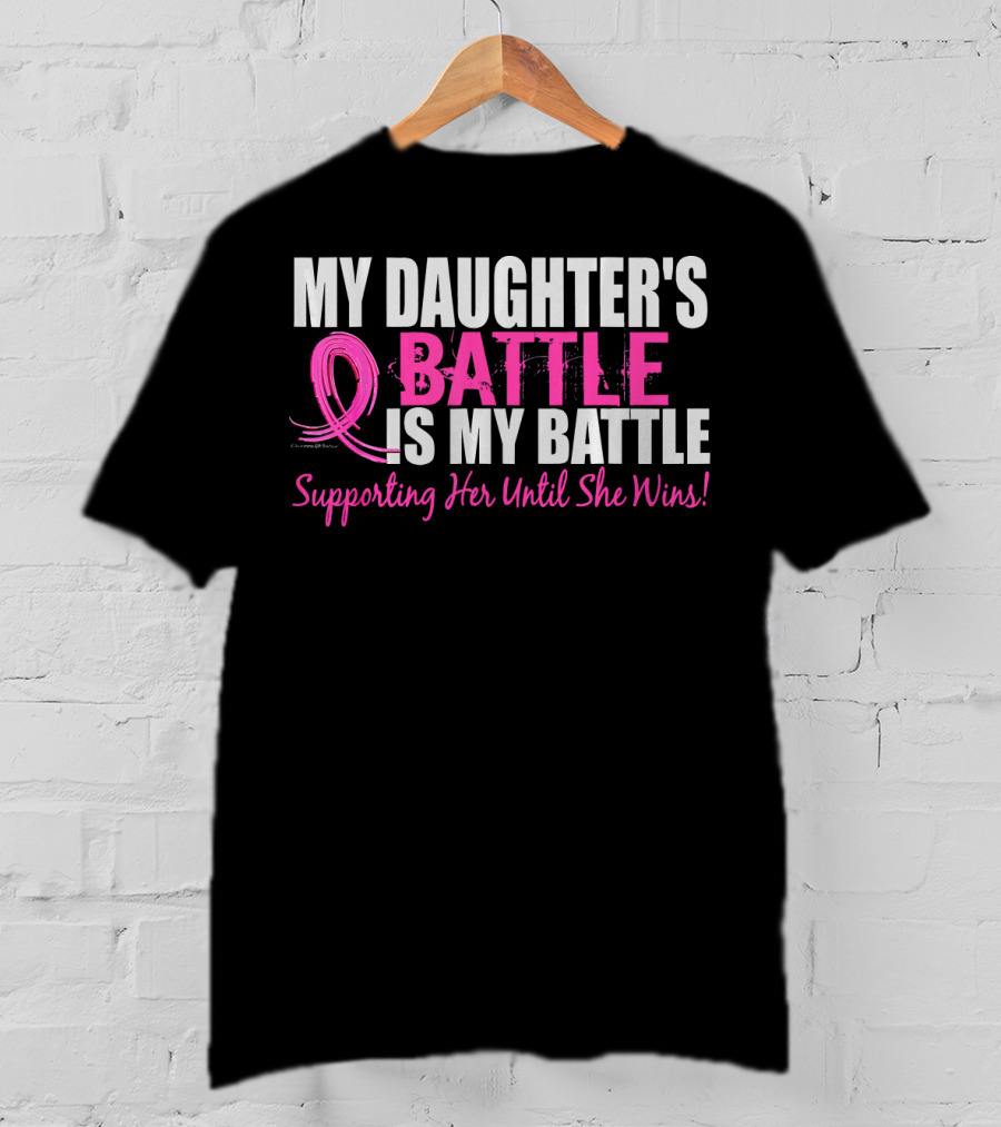 My Daughter's Battle Is My Battle Supporting Her Until She Wins T-Shirt