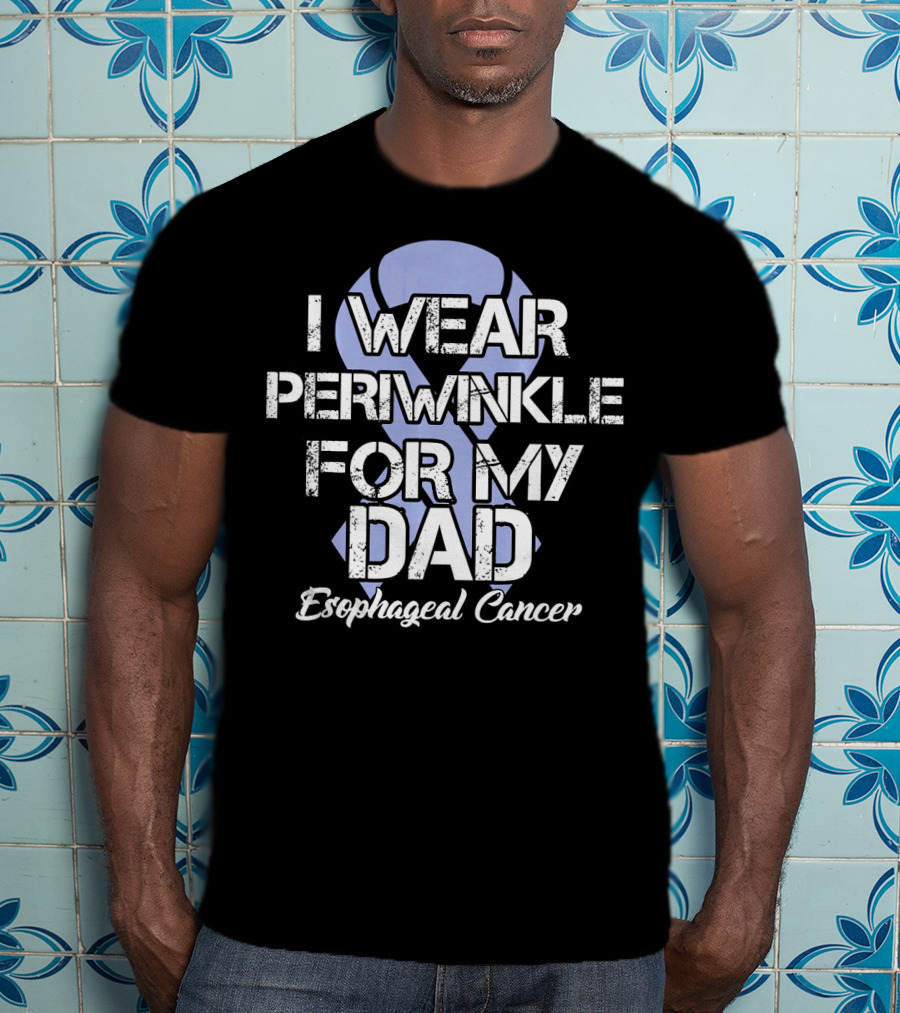 I Wear Periwinkle For My Dad Esophageal Cancer T-Shirt