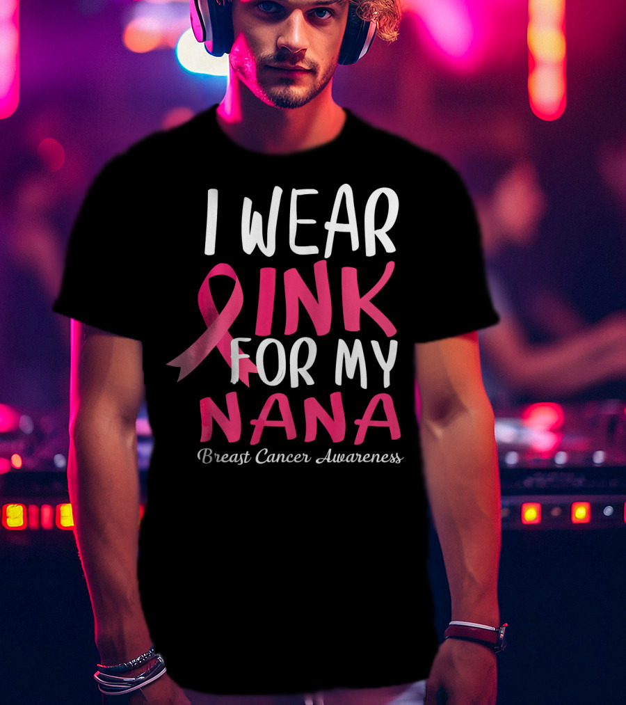 I Wear Pink For My Nana Breast Cancer Awareness T-Shirt
