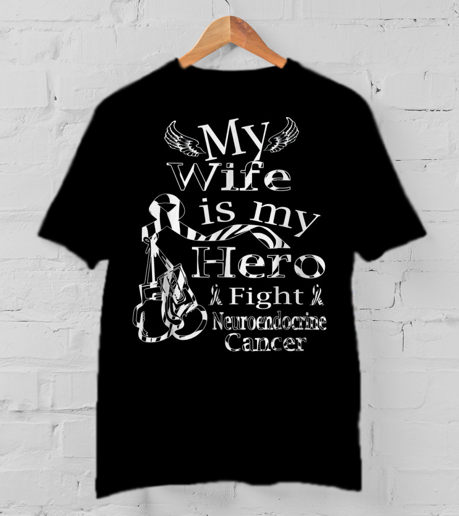 My Wife Is My Hero Fight Neuroendocrine Cancer T-Shirt