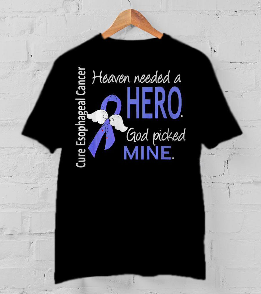 Cure Esophageal Cancer Heaven Needed A Hero God Picked Mine T-Shirt