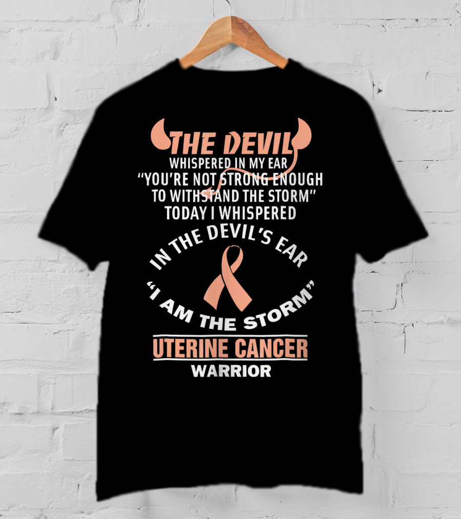The Devil Whispered In My Ear Uterine Cancer Warrior Ribbon I Am The Storm T-Shirt
