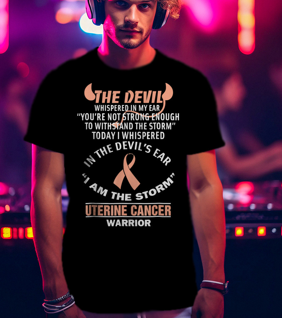 The Devil Whispered In My Ear Uterine Cancer Warrior Ribbon I Am The Storm T-Shirt