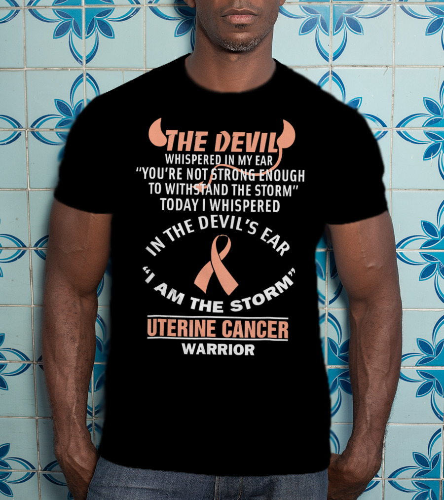 The Devil Whispered In My Ear Uterine Cancer Warrior Ribbon I Am The Storm T-Shirt