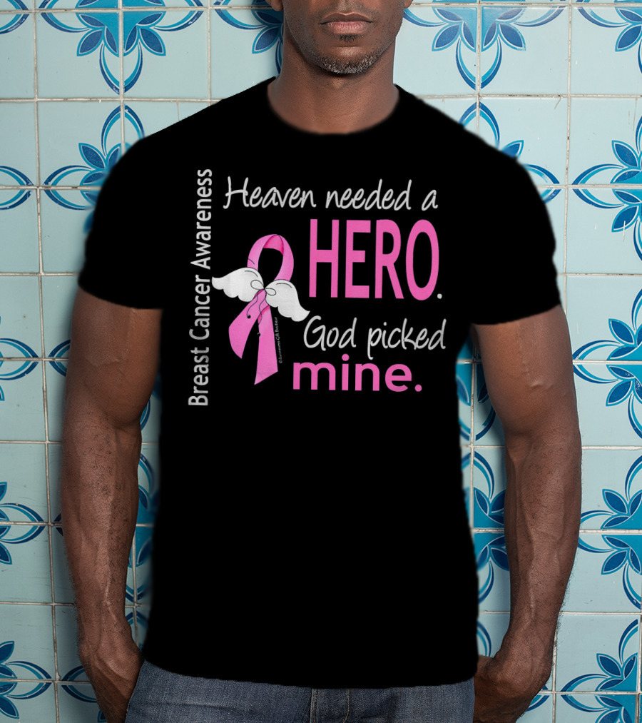 Heaven Needed A Hero God Picked Mine Breast Cancer Awareness T-Shirt