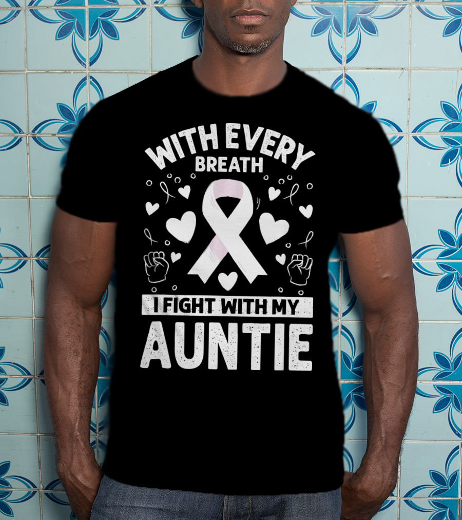 With Every Breath I Fight With My Auntie Lung Cancer Awareness T-Shirt