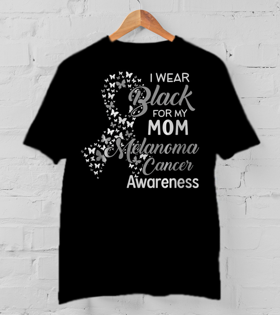 I Wear Black For My Mom Melanoma Cancer Awareness T-Shirt