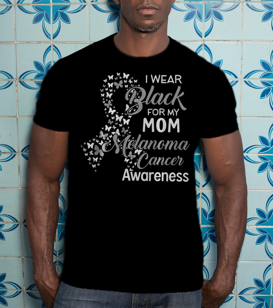 I Wear Black For My Mom Melanoma Cancer Awareness T-Shirt