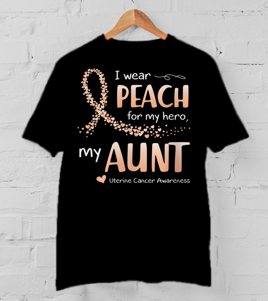 I Wear Peach For My Hero My Aunt Uterine Cancer Awareness T-Shirt