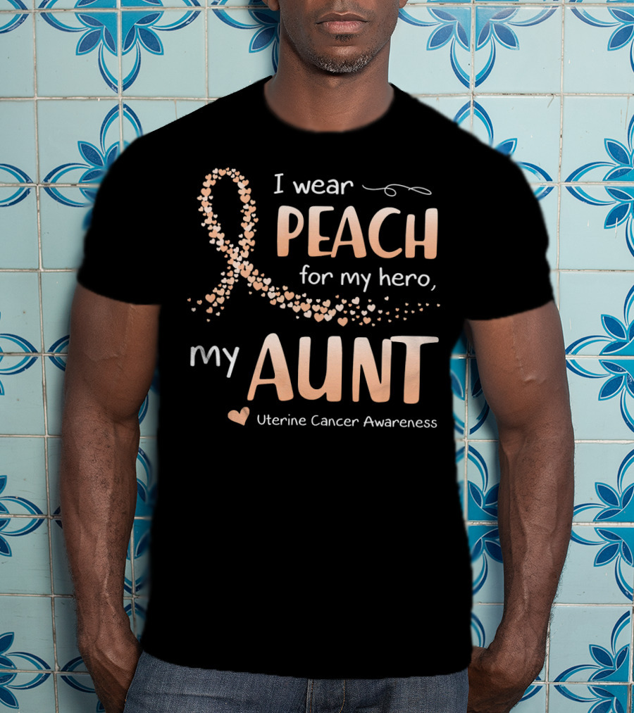 I Wear Peach For My Hero My Aunt Uterine Cancer Awareness T-Shirt
