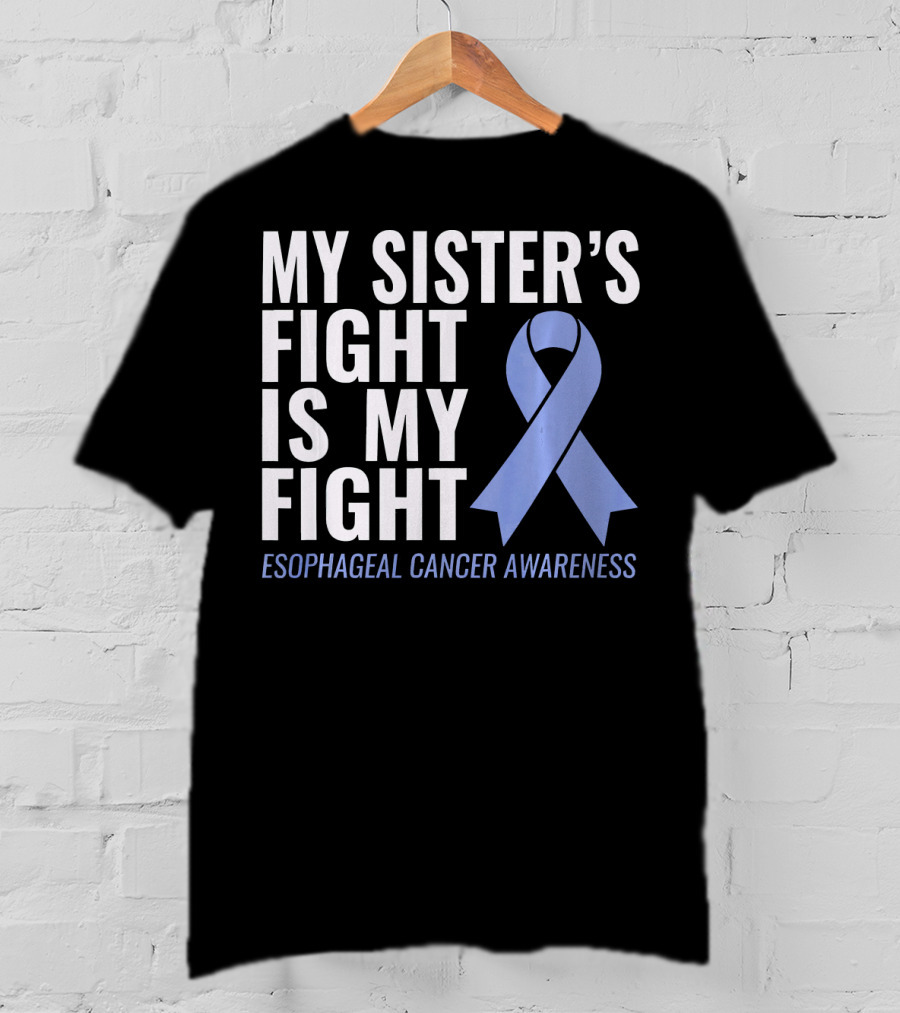 My Sister's Fight Is My Fight Esophageal Cancer Awareness T-Shirt