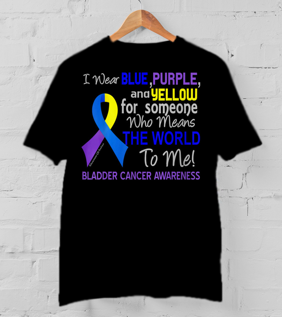 I Wear Blue Purple Yellow For Someone Who Means The World To Me Bladder Cancer Awareness T-Shirt