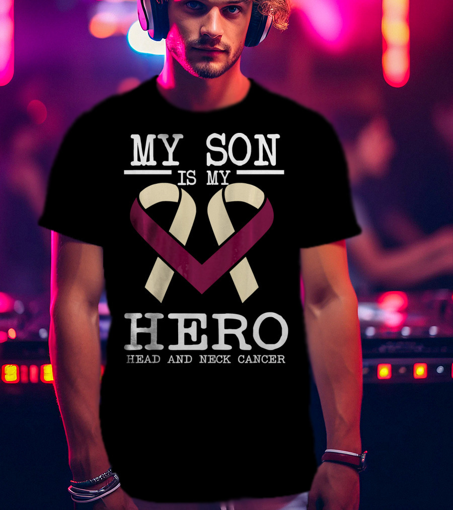 My Son Is My Hero Head And Neck Cancer T-Shirt