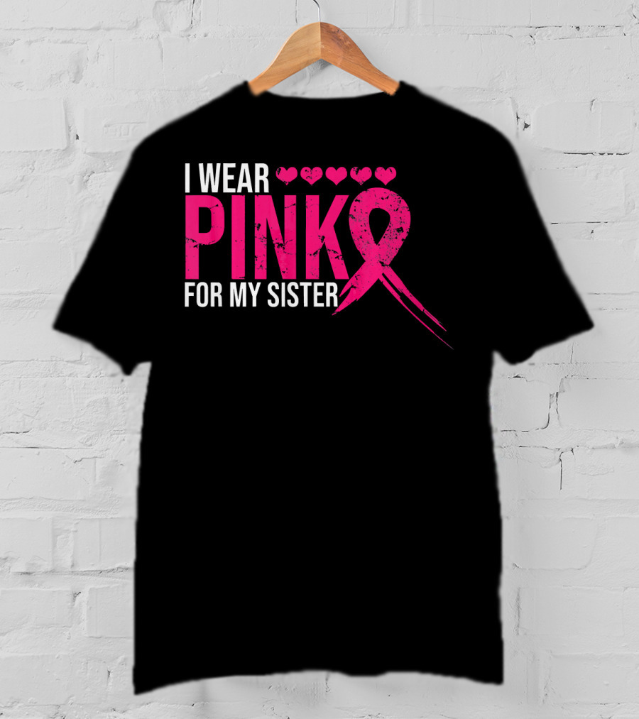 I Wear Pink For My Sister Breast Cancer Awareness Hearts T-Shirt