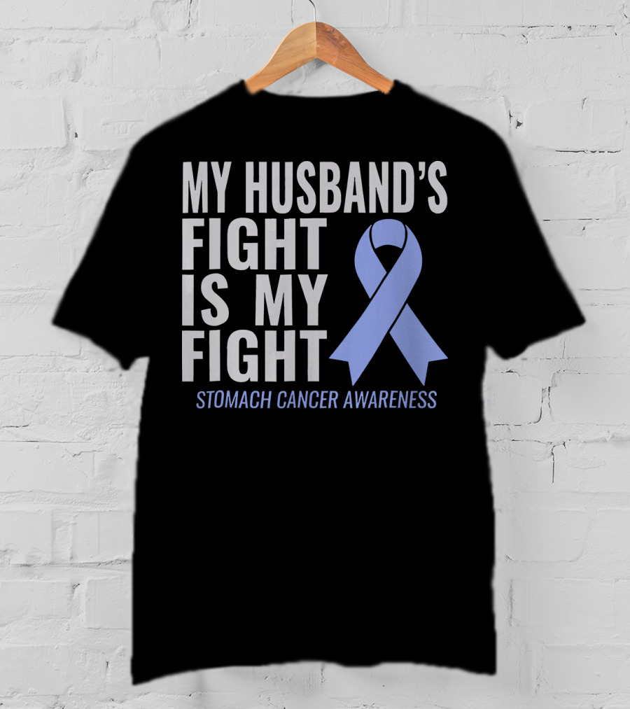 My Husband's Fight Is My Fight Stomach Cancer Awareness T-Shirt