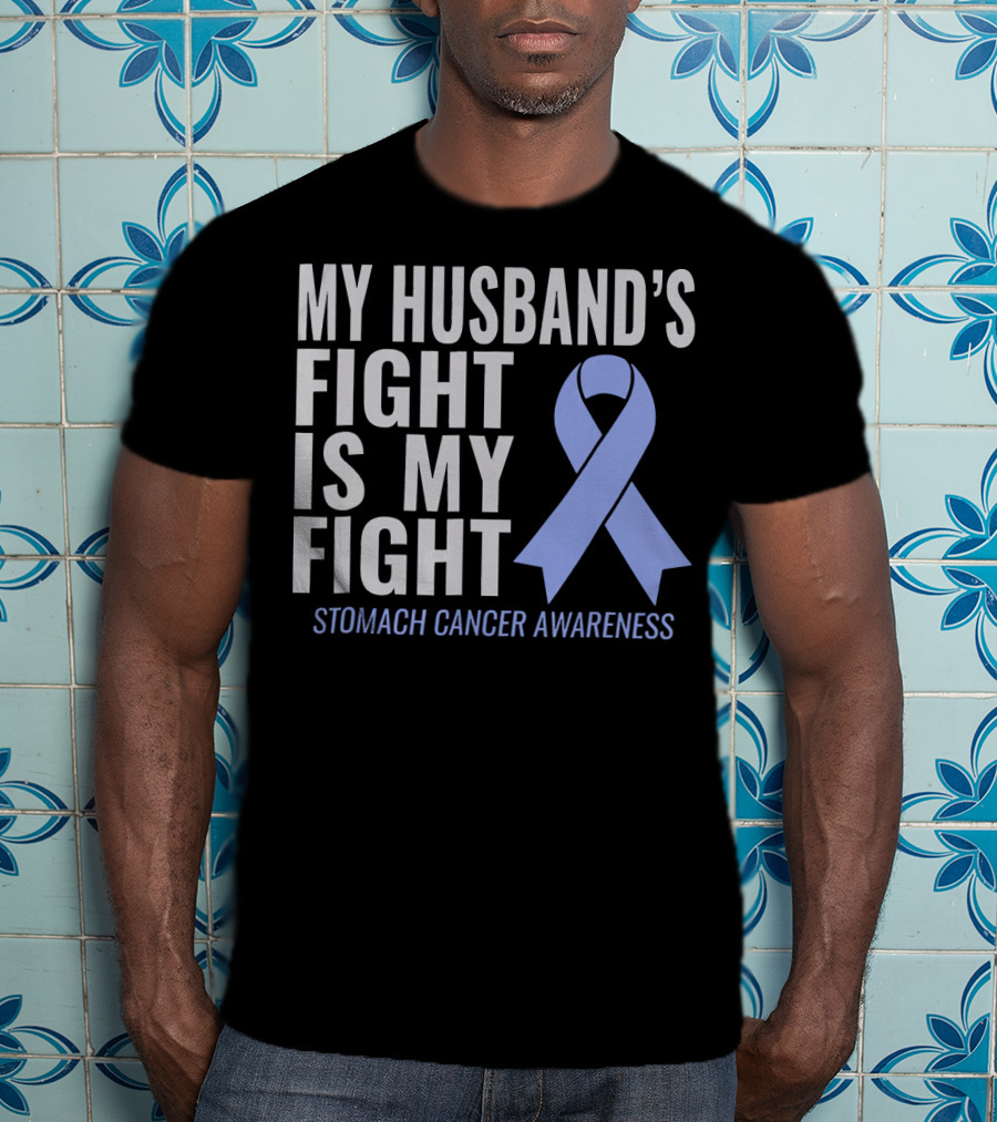 My Husband's Fight Is My Fight Stomach Cancer Awareness T-Shirt