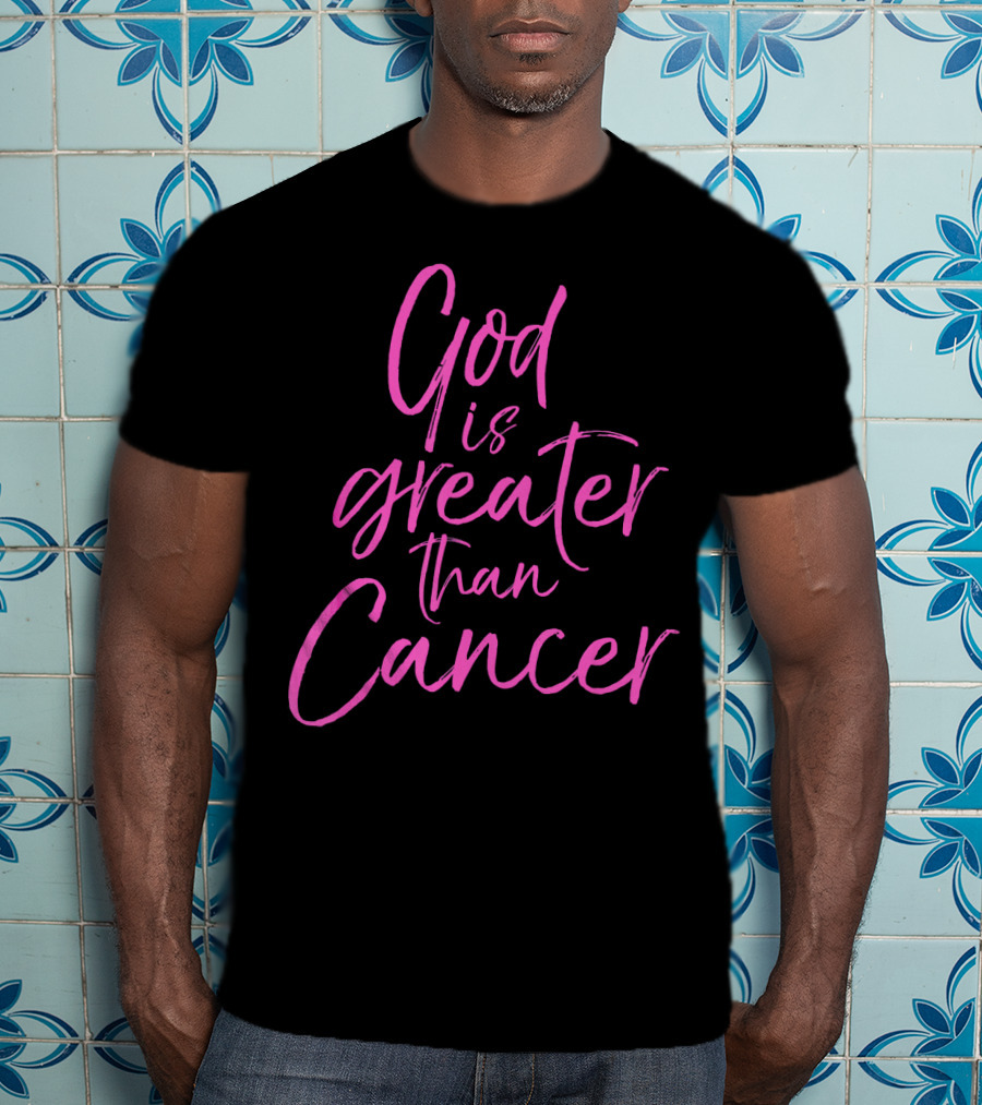 God Is Greater Than Cancer Breast T-Shirt