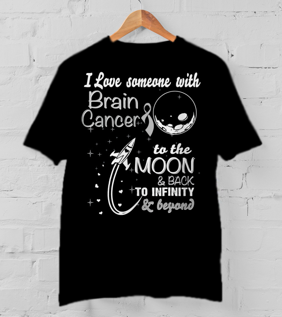 I Love Someone With Brain Cancer To The Moon And Back To Infinity And Beyond T-Shirt