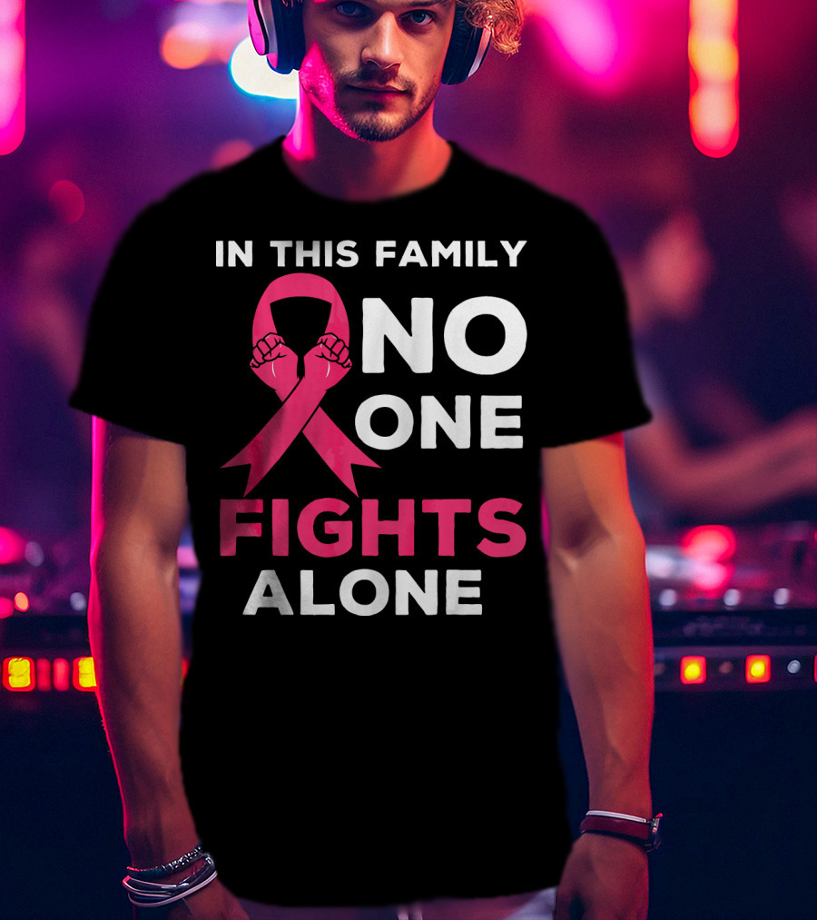 In This Family No One Fights Alone Breast Cancer Ribbon Awareness T-Shirt