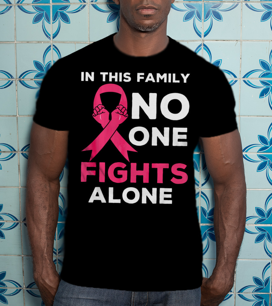 In This Family No One Fights Alone Breast Cancer Ribbon Awareness T-Shirt