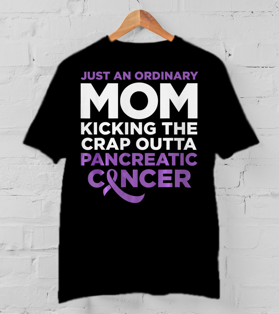 Just An Ordinary Mom Kicking The Crap Outta Pancreatic Cancer T-Shirt