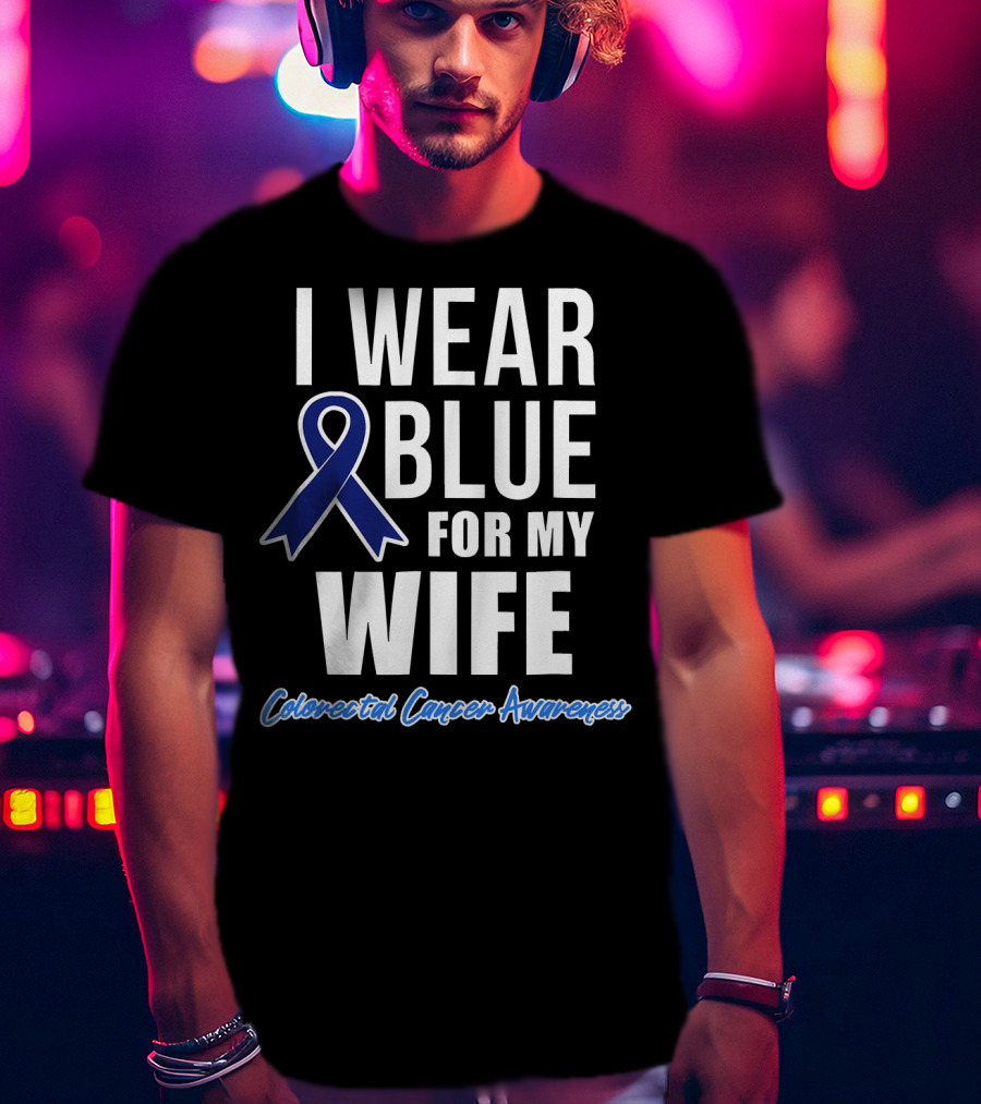 I Wear Blue For My Wife Colorectal Cancer Awareness T-Shirt