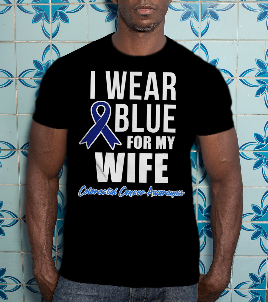 I Wear Blue For My Wife Colorectal Cancer Awareness T-Shirt