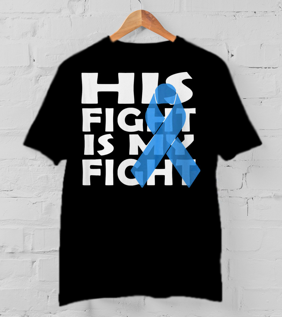 His Fight Is My Fight Colon Cancer Awareness T-Shirt