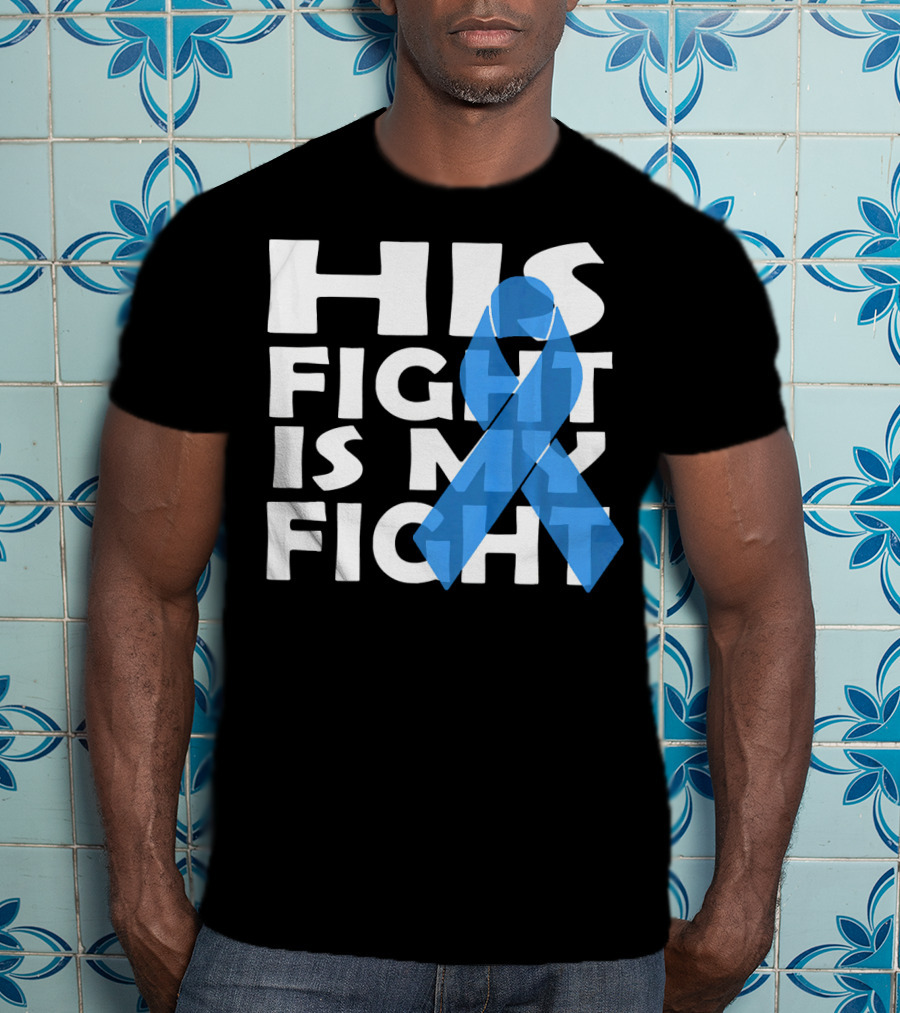 His Fight Is My Fight Colon Cancer Awareness T-Shirt