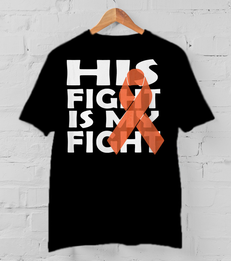 His Fight Is My Fight Leukemia Awareness T-Shirt