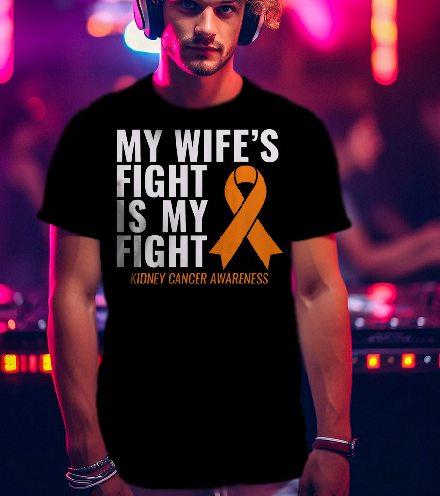 My Wife's Fight Is My Fight Kidney Cancer Awareness T-Shirt