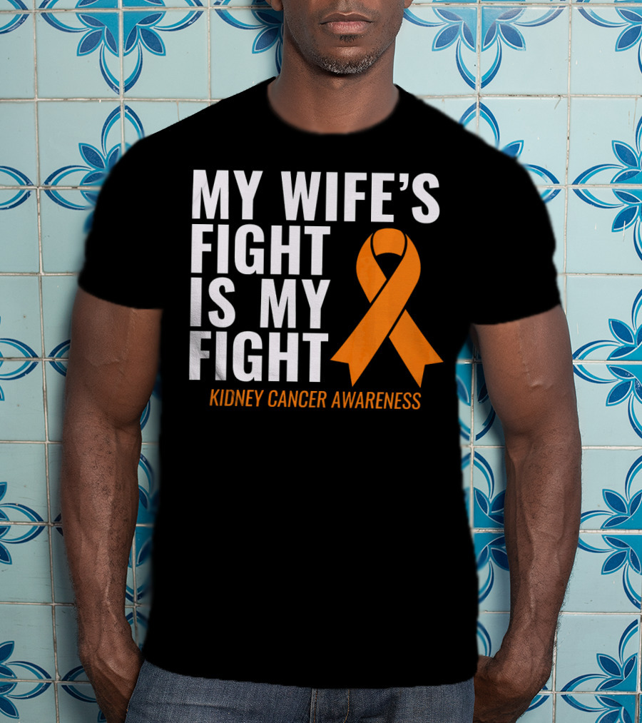 My Wife's Fight Is My Fight Kidney Cancer Awareness T-Shirt