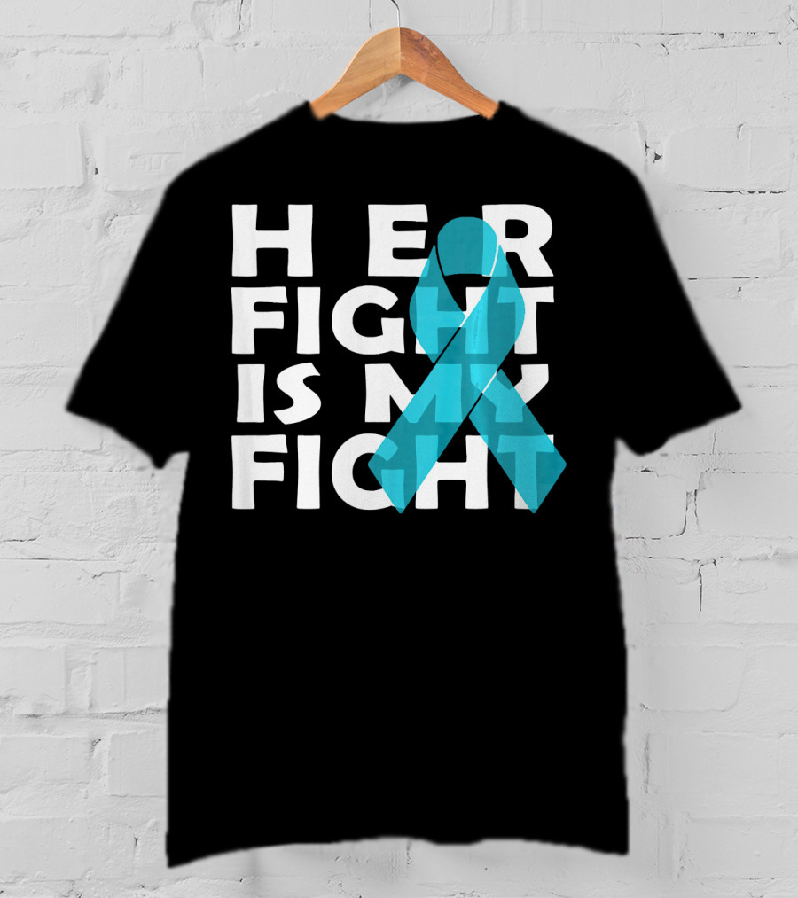 Cancer Awareness Her Fight Is My Fight Ovarian Cancer T-Shirt