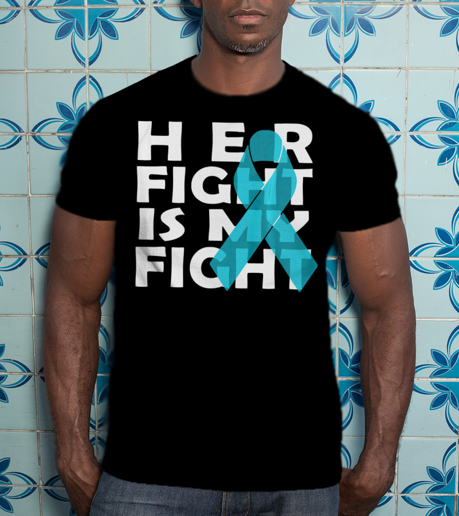 Cancer Awareness Her Fight Is My Fight Ovarian Cancer T-Shirt